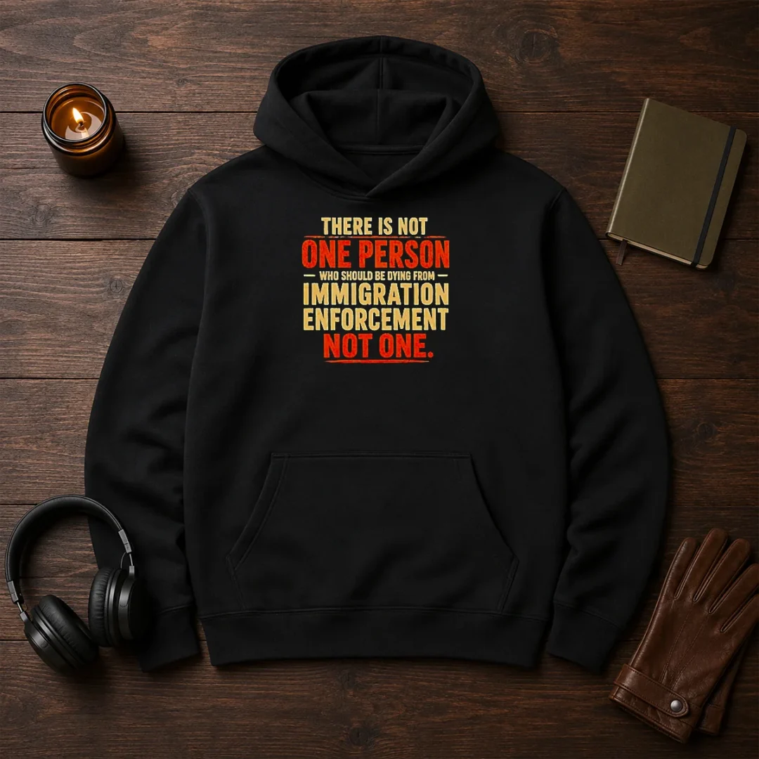 original-there-is-not-one-person-who-should-be-dying-from-immigration-enforcement-hoodie-2 Original There Is Not One Person WHO Should Be Dying From Immigration Enforcement Hoodie