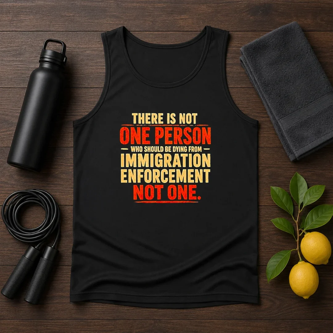 original-there-is-not-one-person-who-should-be-dying-from-immigration-enforcement-tank-top-2 Original There Is Not One Person WHO Should Be Dying From Immigration Enforcement tank top in black, sleeveless casual wear