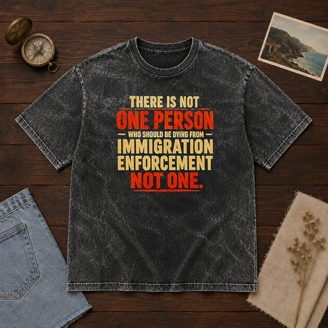 original-there-is-not-one-person-who-should-be-dying-from-immigration-enforcement-washed-t-shirt-2 Original There Is Not One Person WHO Should Be Dying From Immigration Enforcement printed on a soft washed t shirt in neutral color