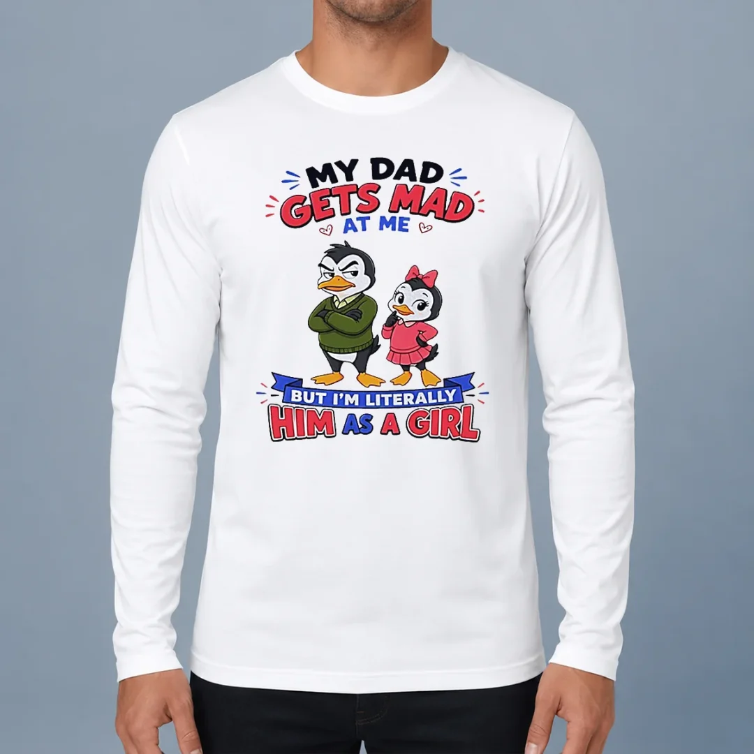 original-top-penguin-my-dad-gets-mad-at-me-but-i-m-literally-him-as-a-girl-long-sleeve-shirt Original Top Penguin My Dad Gets Mad At Me But I'M Literally Him As A Girl Long Sleeve Shirt