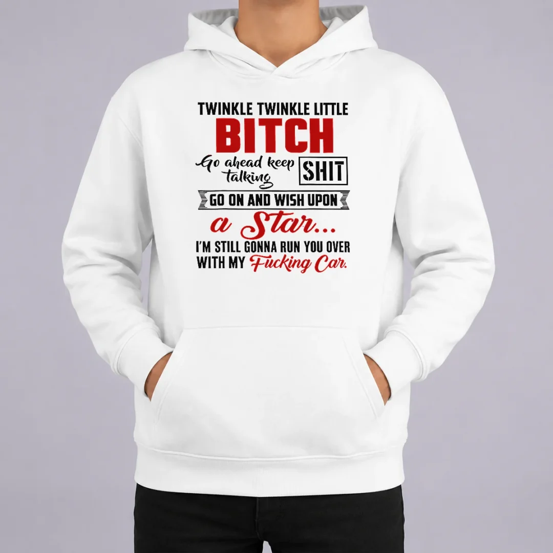 Original Twinkle Twinkle Little Bitch Go Ahead Keep Talking Shit Wish Upon A Star Quote Hoodie Original Twinkle Twinkle Little Bitch Go Ahead Keep Talking Shit Wish Upon A Star Quote Hoodie