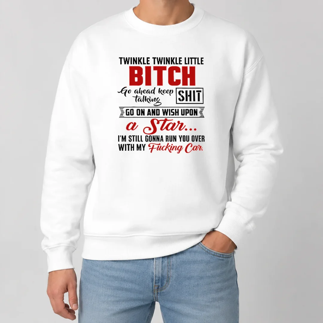 Original Twinkle Twinkle Little Bitch Go Ahead Keep Talking Shit Wish Upon A Star Quote Sweater Original Twinkle Twinkle Little Bitch Go Ahead Keep Talking Shit Wish Upon A Star Quote sweater in black, featuring bold white text on front