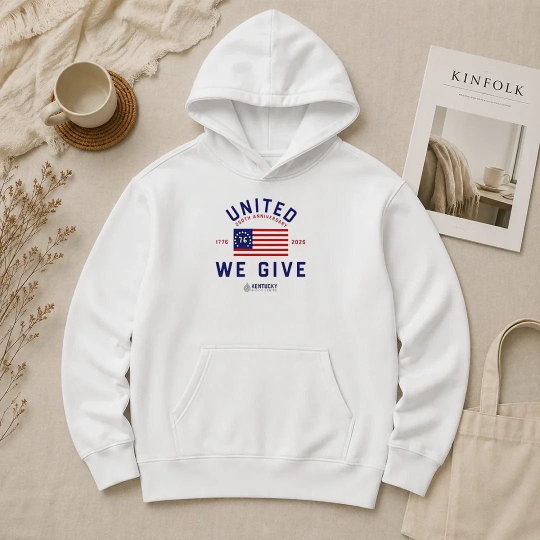 Original United 250th Anniversary 1776 2026 We Give Kentucky Blood Center Hoodie Original United 250th Anniversary 1776 2026 We Give Kentucky Blood Center Hoodie