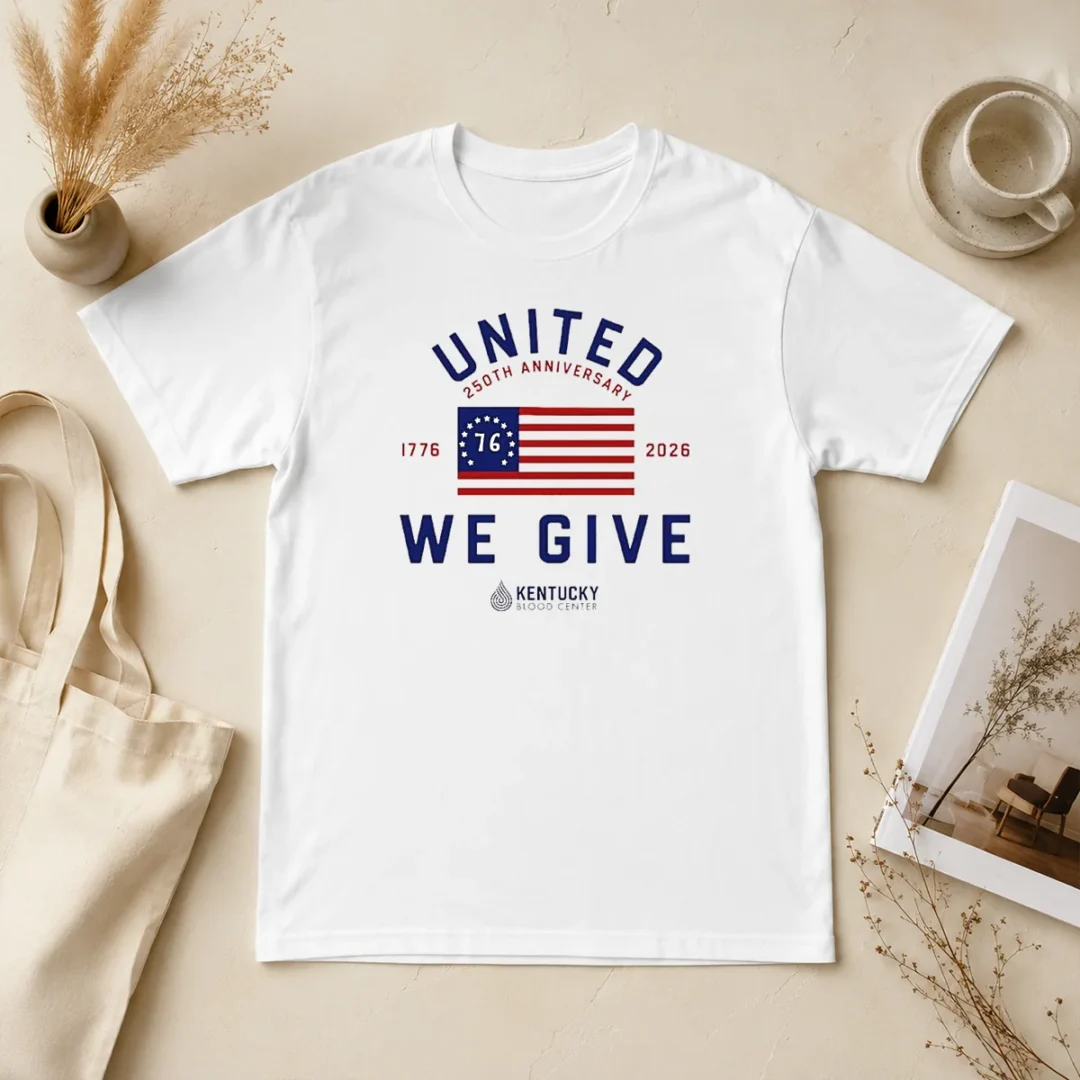 Original United 250th Anniversary 1776 2026 We Give Kentucky Blood Center t shirt Original United 250th Anniversary 1776 2026 We Give Kentucky Blood Center