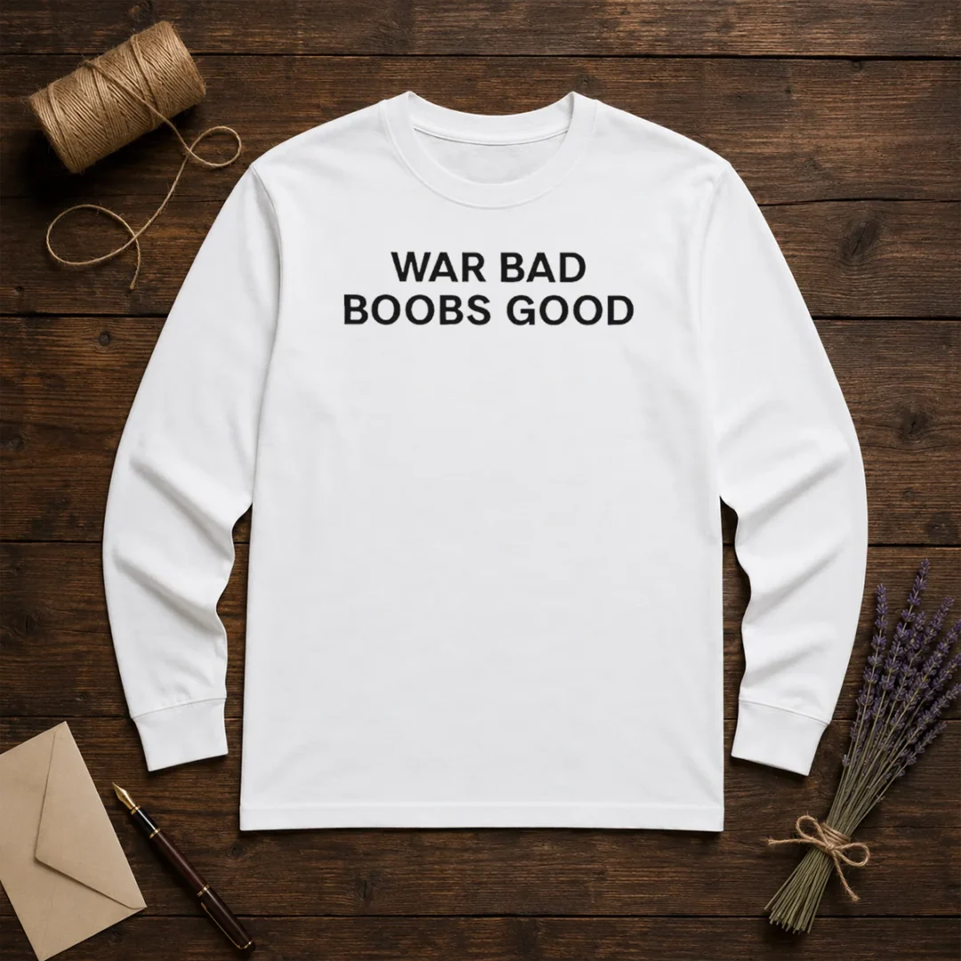 original-war-bad-boobs-good-peace-and-love-message-funny-parody-long-sleeve-shirt-1 Original War Bad Boobs Good Peace And Love Message Funny Parody Long Sleeve Shirt showing front graphic on white fabric