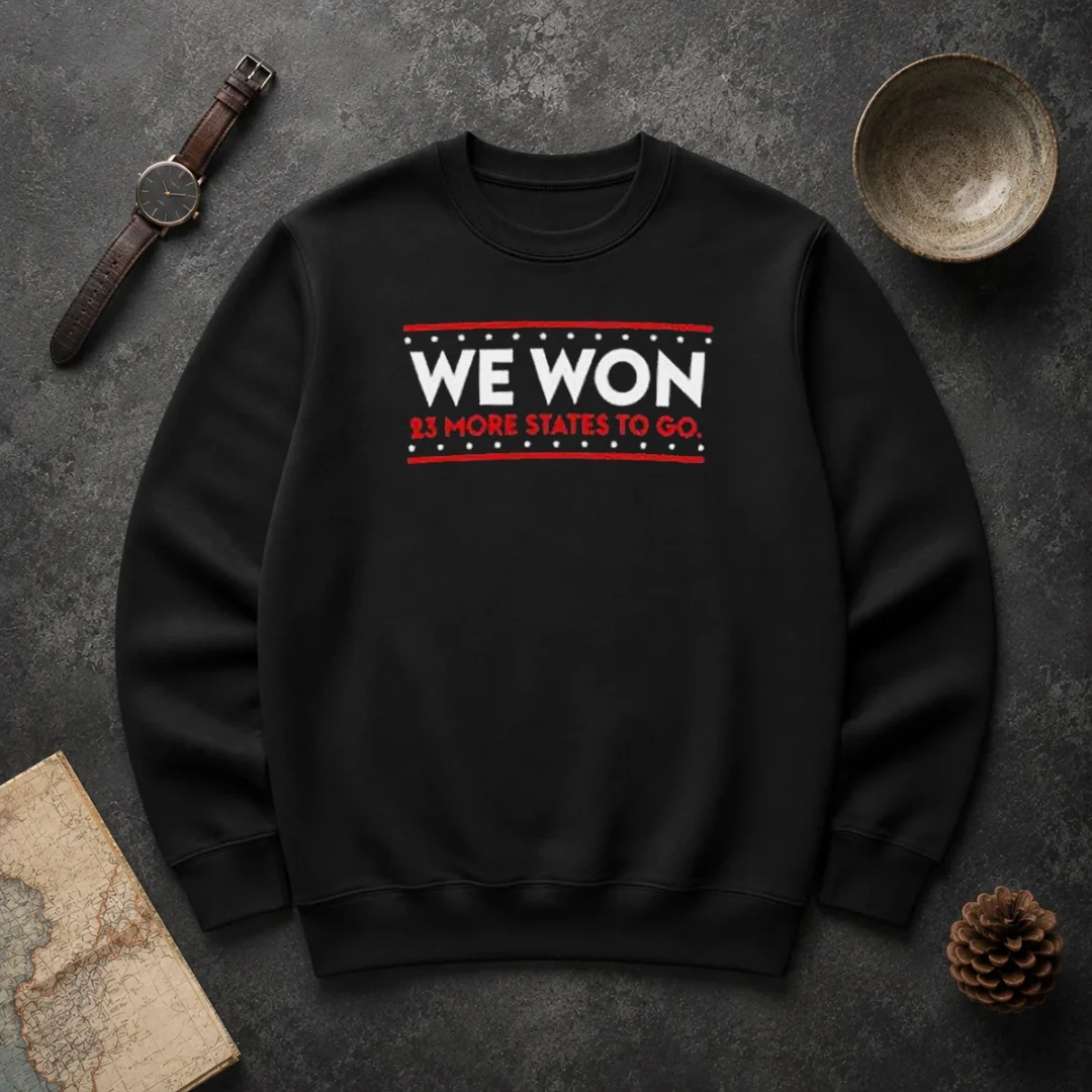 Original We Won 23 More States To Go Sweater Original We Won 23 More States To Go Sweater in cozy fabric with bold text design