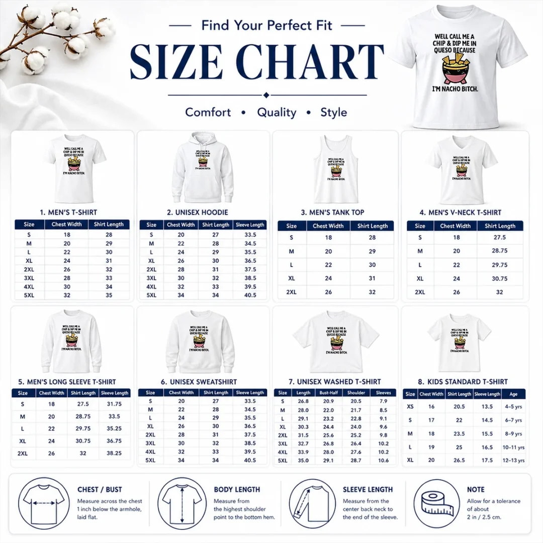 Original Well Call Me A Chip And Dip Me In Queso Because I Am Nacho Bitch Size Chart Size chart for Original Well Call Me A Chip And Dip Me In Queso Because I Am Nacho Bitch with measurements in inches and cm