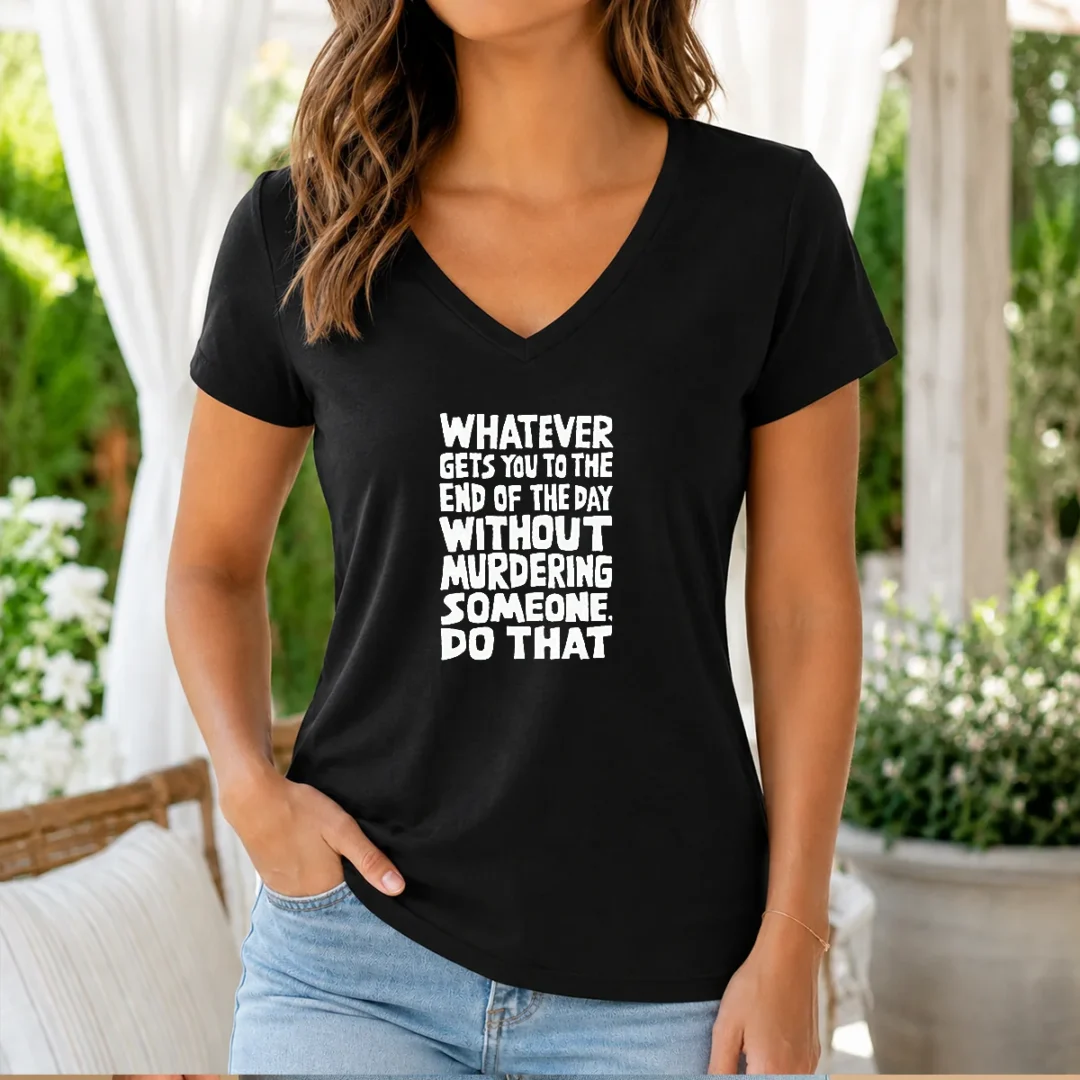 original-whatever-gets-you-to-the-end-of-the-day-without-murdering-v-neck-shirt Original Whatever Gets You To The End Of The Day Without Murdering V-Neck Shirt