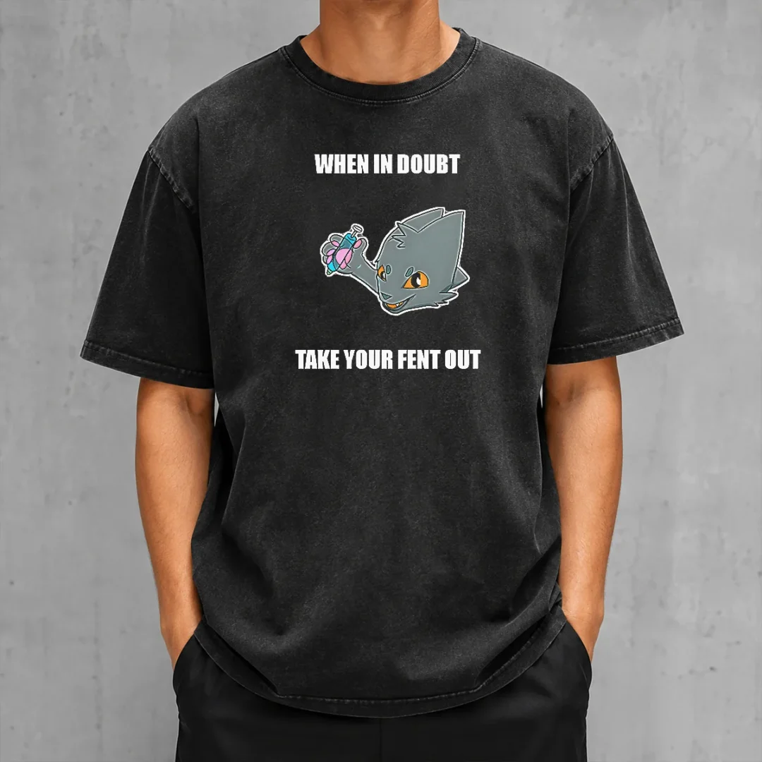 original-when-in-doubt-take-your-fent-out-washed-t-shirt Original When In Doubt Take Your Fent Out Washed T-Shirt