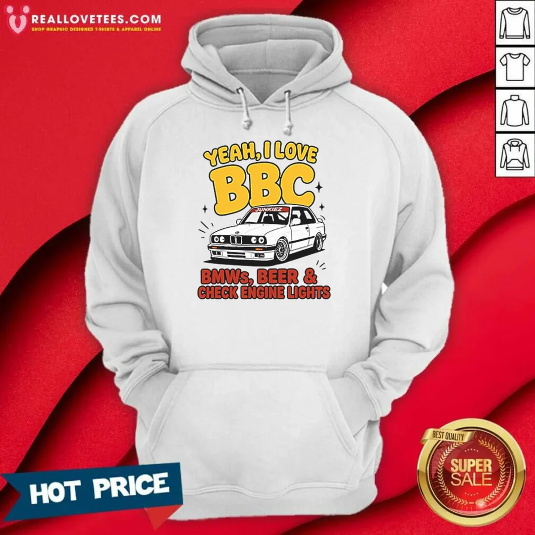 original-yeah-i-love-bbc-bmws-beer-and-check-engine-lights-hoodie-hoodie-optimized Original Yeah I Love BBC Bmws Beer And Check Engine Lights Hoodie