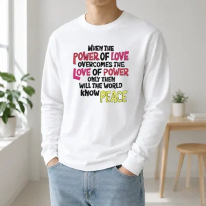 Funny When The Power Of Love Overcomes The Love Of Power Long Sleeve Shirt