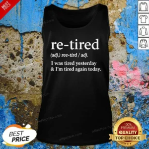 Top Original Re Tired Definition I Was Tired Yesterday And I'M Tired Again Today Tank Top