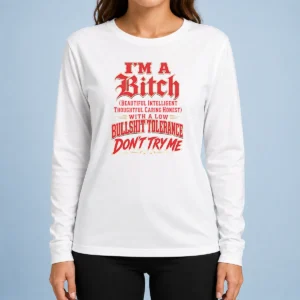 Nice I'M A Bitch Beautiful Intelligent Thoughtful Caring Honest With A Low Bullshit Tolerance Long Sleeve Shirt