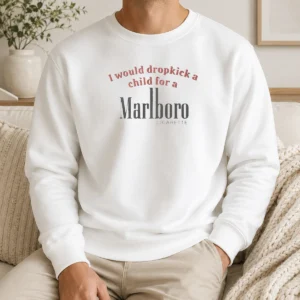 Original I Would Dropkick A Child For A Marlboro Cigarette Sweater in black with bold white text on front, cozy crewneck style