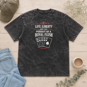 Official Life Liberty And The Pursuit Of A Royal Flush Poker Washed T-Shirt