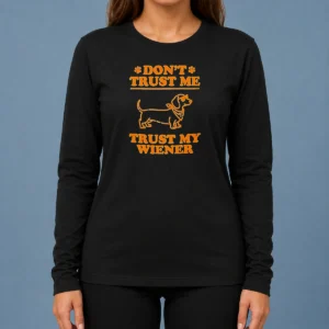 Pretty Dachshund Don'T Trust Me Trust My Wiener Long Sleeve Shirt