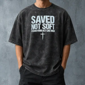 Hot Official Saved Not Soft Stand Firm Act Like Men Christian Washed T-Shirt
