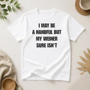 Top Pretty Sarcastic Adult Humor Handful But My Weiner Sure Isnt t shirt in black, short sleeve casual tee