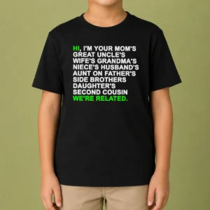 Awesome Hi I'M Your Mom'S Great Uncle'S Wife'S Grandma'S Niece'S Husband'S Kids T-Shirt