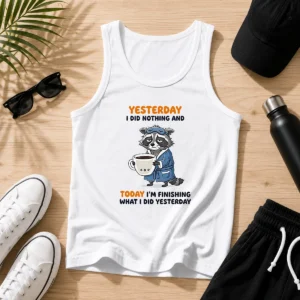Hot Raccoon Yesterday I Did Nothing And Today Im Finishing What I Did Yesterday Tank Top
