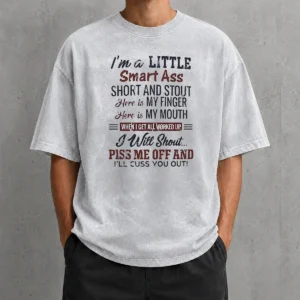 Pretty Top I'M A Little Smart Ass Short And Stout Here Is My Finger Here Is My Mouth Washed T-Shirt