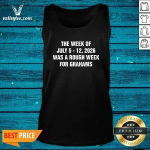 Good The Week Of July 5 12 Was A Rough Week For Grahams Tank Top