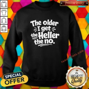 Pretty The Older I Get The Heller The No Shirt - Image 5