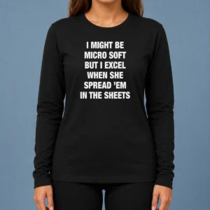 Hot Official I Might Be Micro Soft But I Excel When She Spread 'Em In The Sheets Long Sleeve Shirt