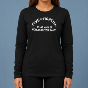 Pretty Five For Fighting What Kind Of World Do You Want Long Sleeve Shirt
