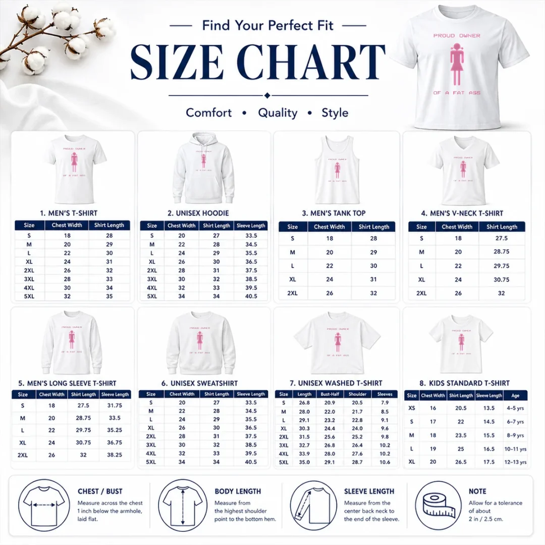 Perfect Funny Proud Owner Of A Fat Ass Size Chart Size chart for Perfect Funny Proud Owner Of A Fat Ass with measurements in inches and cm