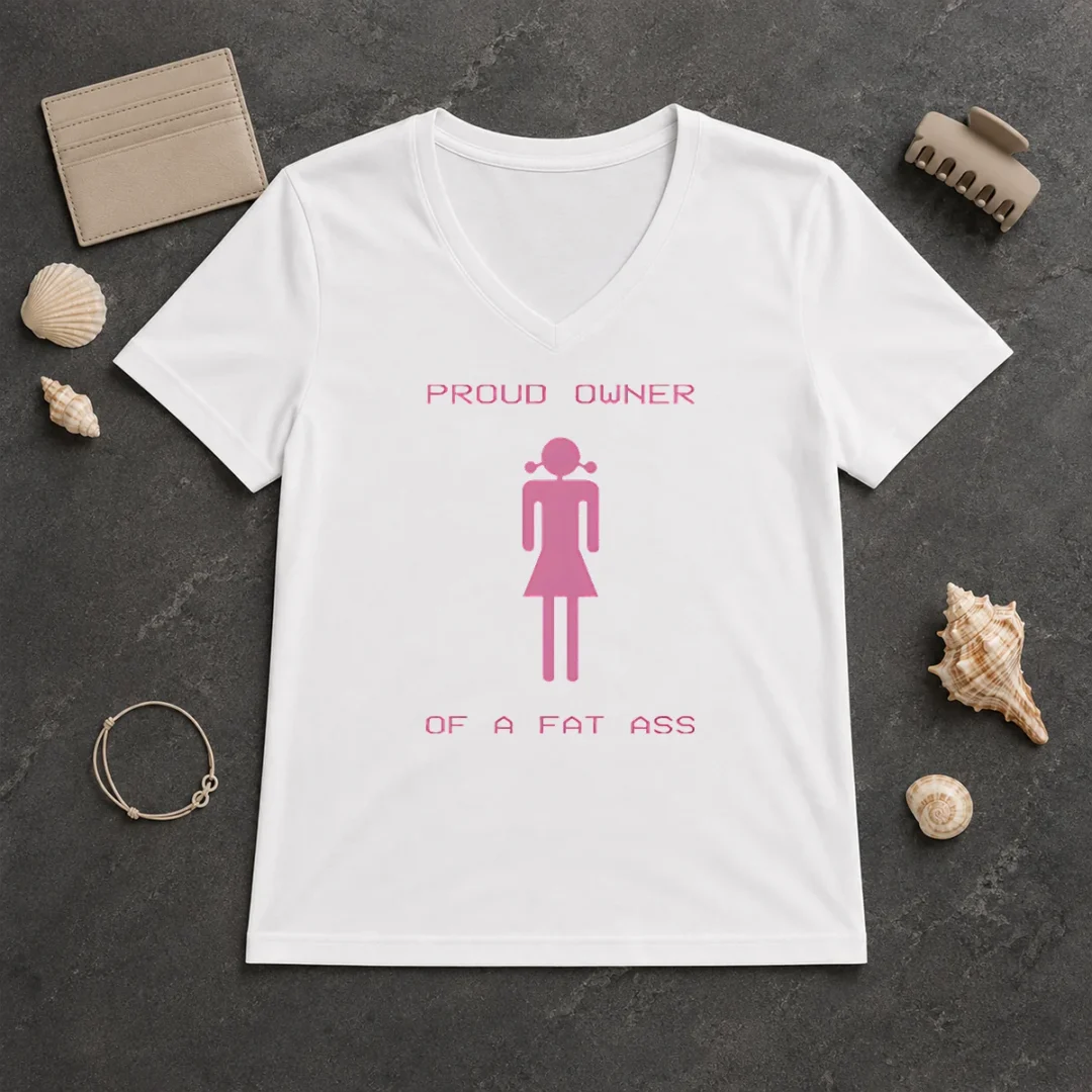 Perfect Funny Proud Owner Of A Fat Ass V Neck Shirt Perfect Funny Proud Owner Of A Fat Ass V Neck Shirt in black with bold white text on chest, casual fit women's garment