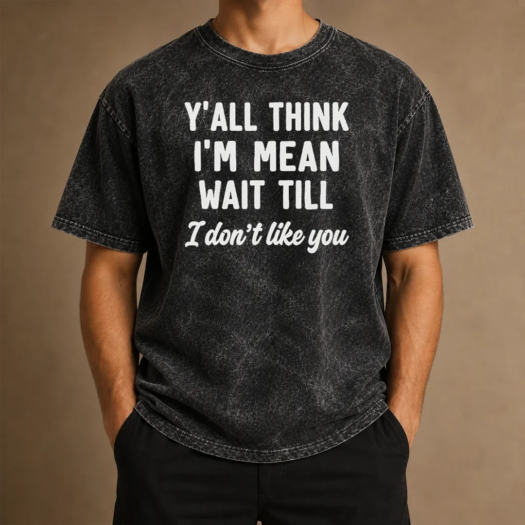 perfect-top-y-all-think-i-m-mean-wait-till-i-don-t-like-you-washed-t-shirt Perfect Top Y'All Think I'M Mean Wait Till I Don'T Like You printed on a soft washed t shirt in light gray