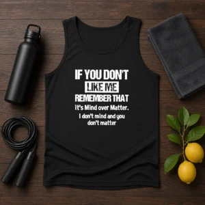 Official If You Don'T Like Me Remember That It'S Mind Over Matter Tank Top