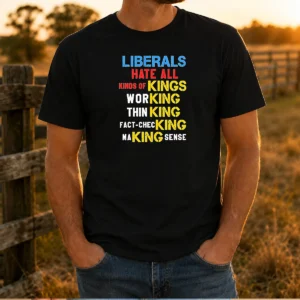 Hot Liberals Hate All Kinds Of Kings Working Thin King Fact Checking Making Sense