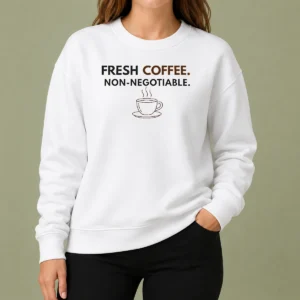 Premium Original Fresh Coffee Non Negotiable Caffeine Addict Sweater