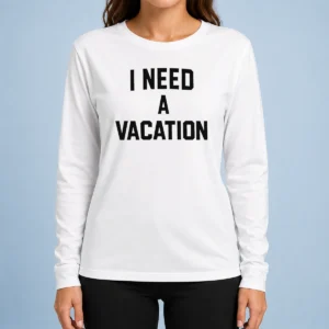 Premium I Need A Vacation Text Long Sleeve Shirt