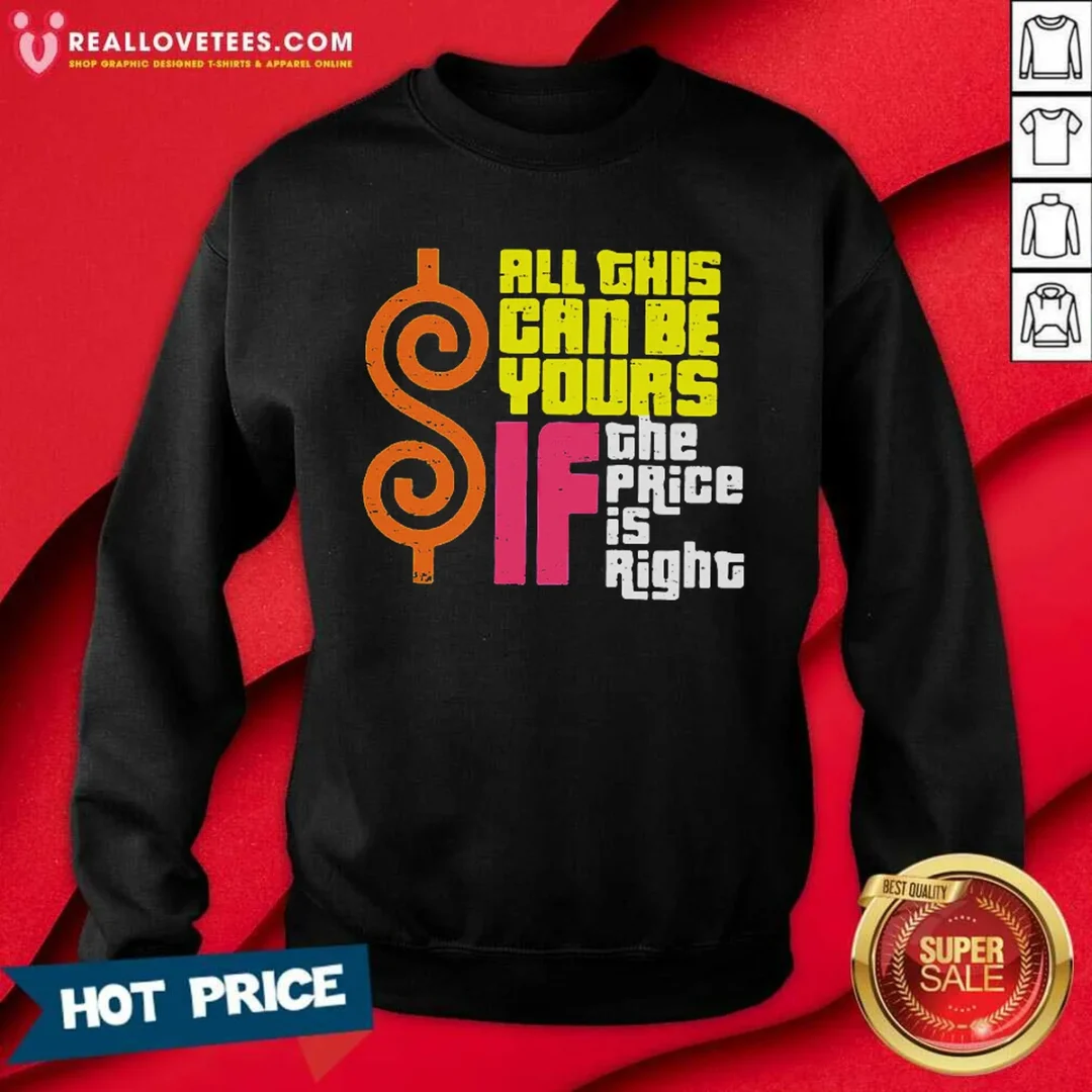 premium-all-this-can-be-yours-if-the-price-is-right-geek-sweatshirt-sweatshirt-optimized Premium All This Can Be Yours If The Price Is Right Geek Sweatshirt