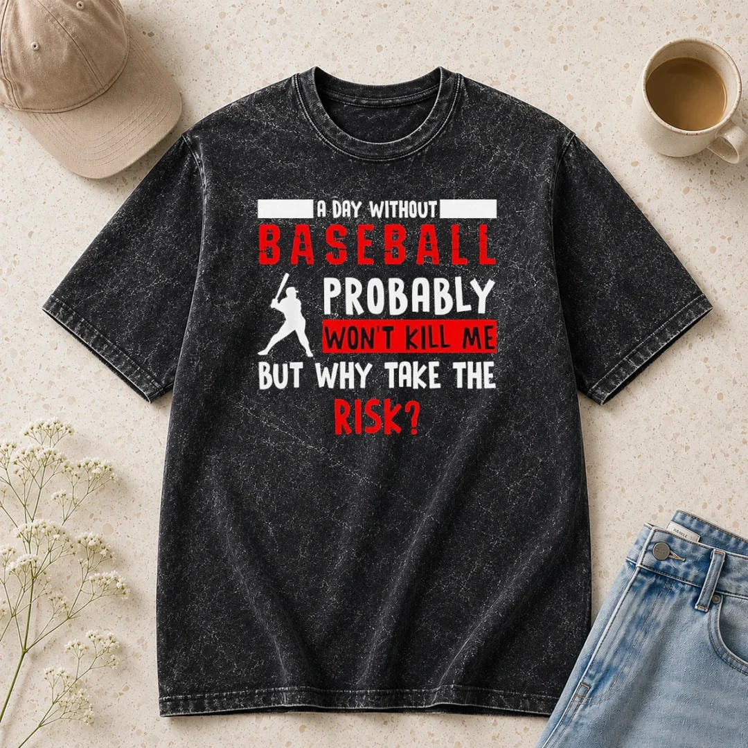 premium-awesome-a-day-without-baseball-probably-won-t-kill-me-but-why-take-the-risk-washed-t-shirt Premium Awesome A Day Without Baseball Probably Won'T Kill Me But Why Take The Risk Washed T-Shirt