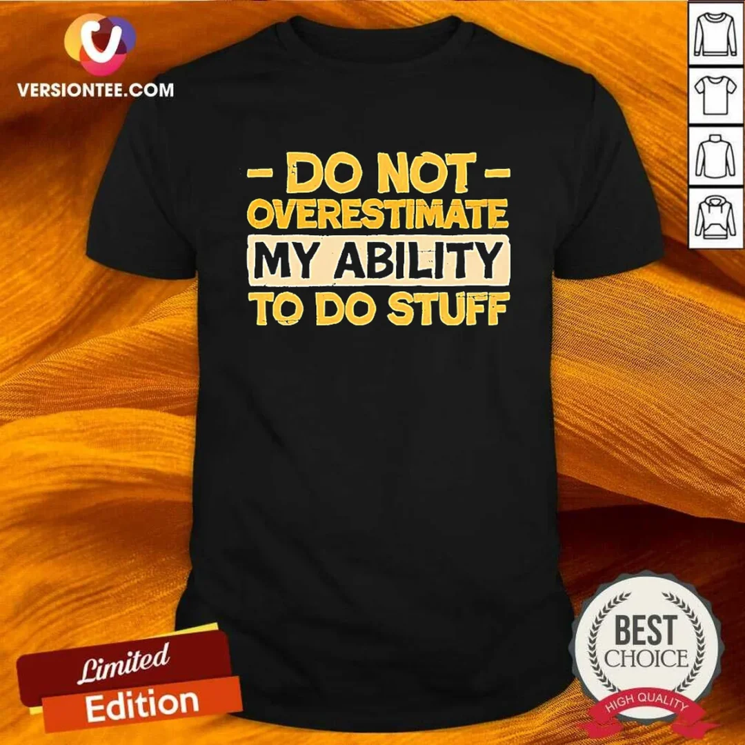 premium-do-not-overestimate-my-ability-to-do-stuff-shirt Premium Do Not Overestimate My Ability To Do Stuff shirt in classic fit, displayed on a white background