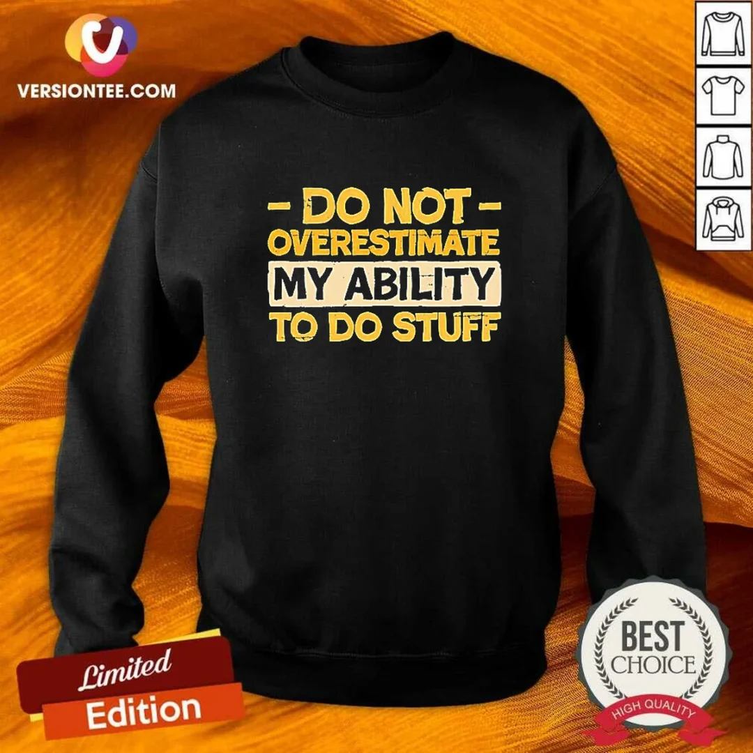 premium-do-not-overestimate-my-ability-to-do-stuff-sweatshirt Premium Do Not Overestimate My Ability To Do Stuff Sweatshirt