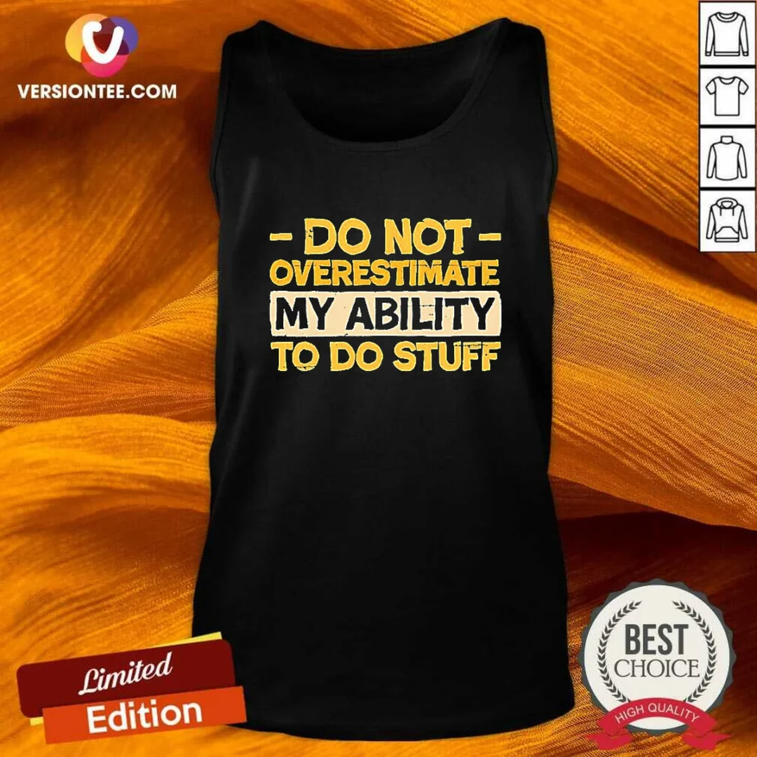 premium-do-not-overestimate-my-ability-to-do-stuff-tank-top Premium Do Not Overestimate My Ability To Do Stuff Tank Top