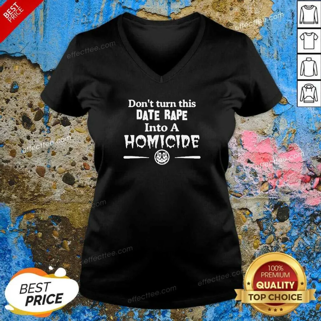premium-don-t-turn-this-date-rape-into-a-homicide-v-neck-shirt-v-neck-optimized Premium Don'T Turn This Date Rape Into A Homicide V-Neck Shirt