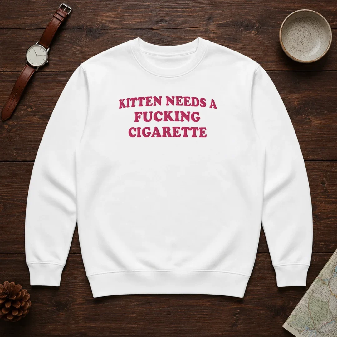 premium-embroidered-novelty-apparel-kitten-needs-a-fucking-cigarette-sweater Premium Embroidered Novelty Apparel Kitten Needs A Fucking Cigarette Sweater