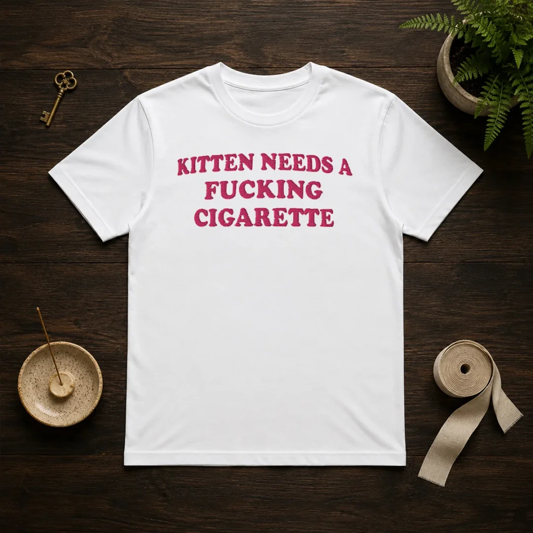 premium-embroidered-novelty-apparel-kitten-needs-a-fucking-cigarette-t-shirt-1 Premium Embroidered Novelty Apparel Kitten Needs A Fucking Cigarette