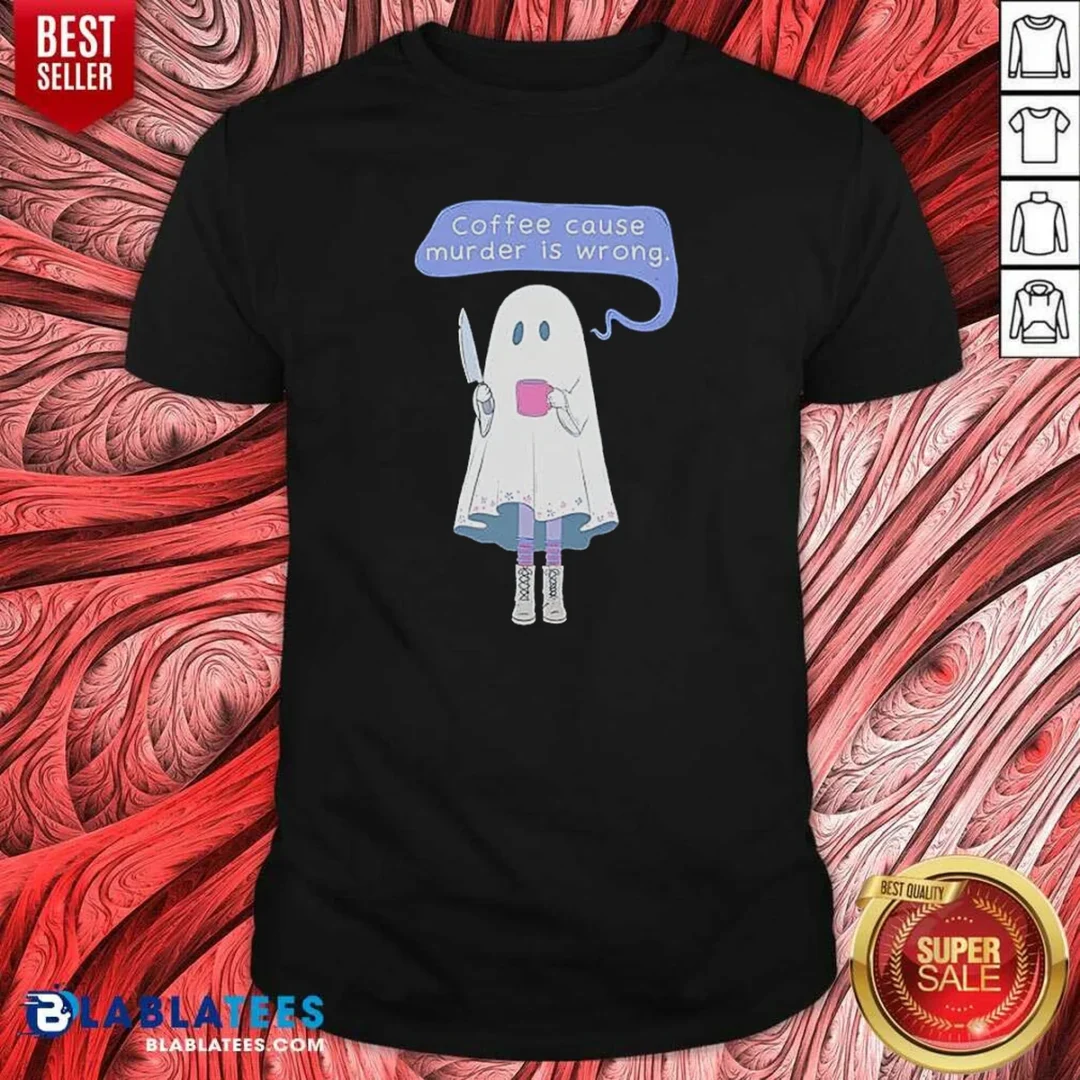 premium-good-ghost-holding-coffee-cause-murder-is-wrong-shirt-optimized Premium Good Ghost Holding Coffee Cause Murder Is Wrong shirt optimized in classic fit cotton tee