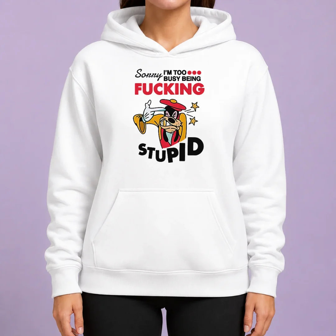 premium-goofy-sorry-i-m-too-busy-being-fcking-stupid-hoodie Premium Goofy Sorry I'M Too Busy Being Fcking Stupid Hoodie