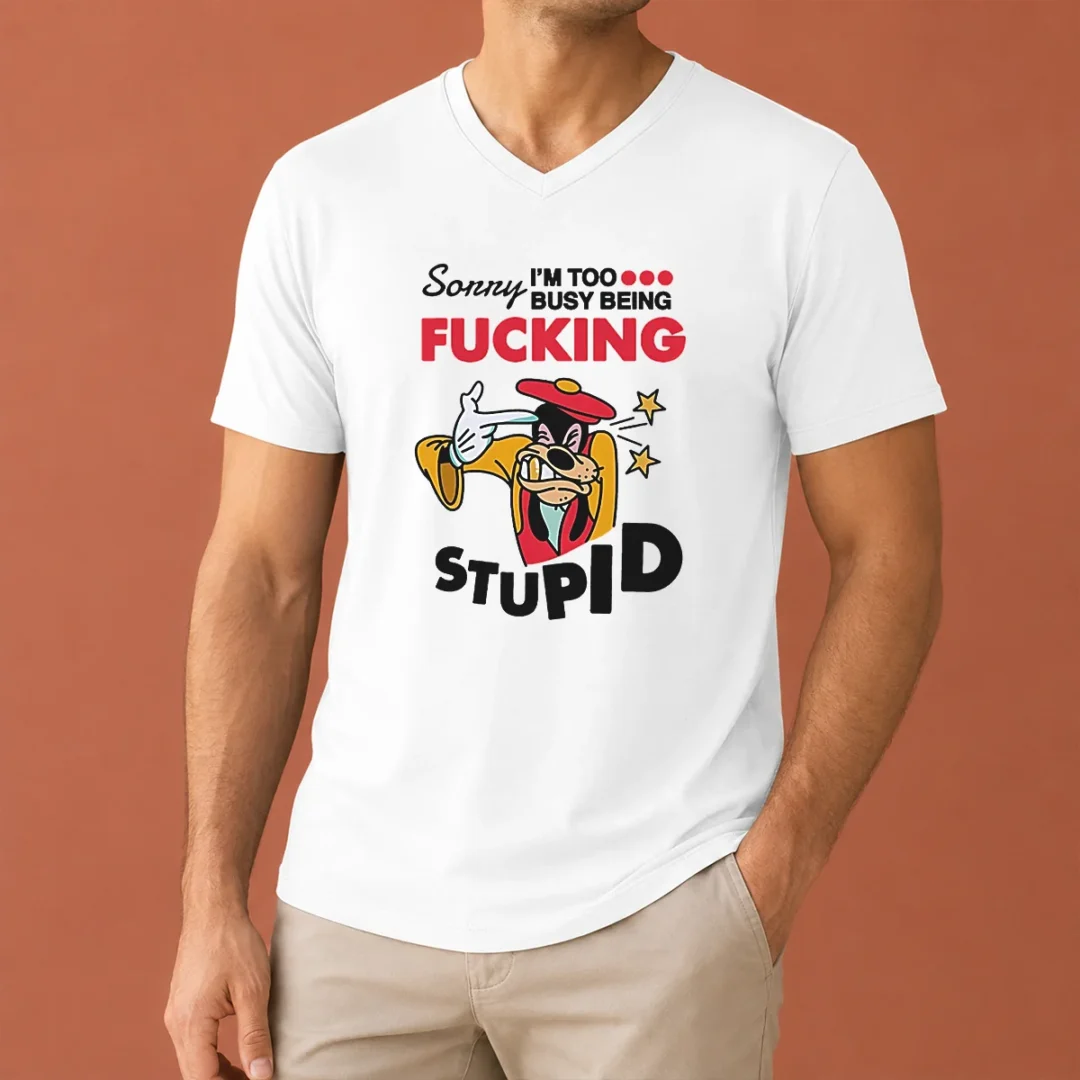 premium-goofy-sorry-i-m-too-busy-being-fcking-stupid-v-neck-shirt Premium Goofy Sorry I'M Too Busy Being Fcking Stupid V-Neck Shirt