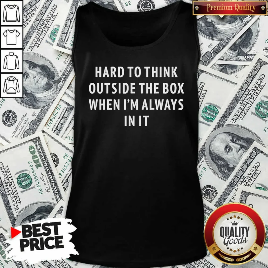 premium-hard-to-think-outside-the-box-when-im-always-in-it-tank-top-tank-top-optimized Premium Hard To Think Outside The Box When Im Always In It Tank Top