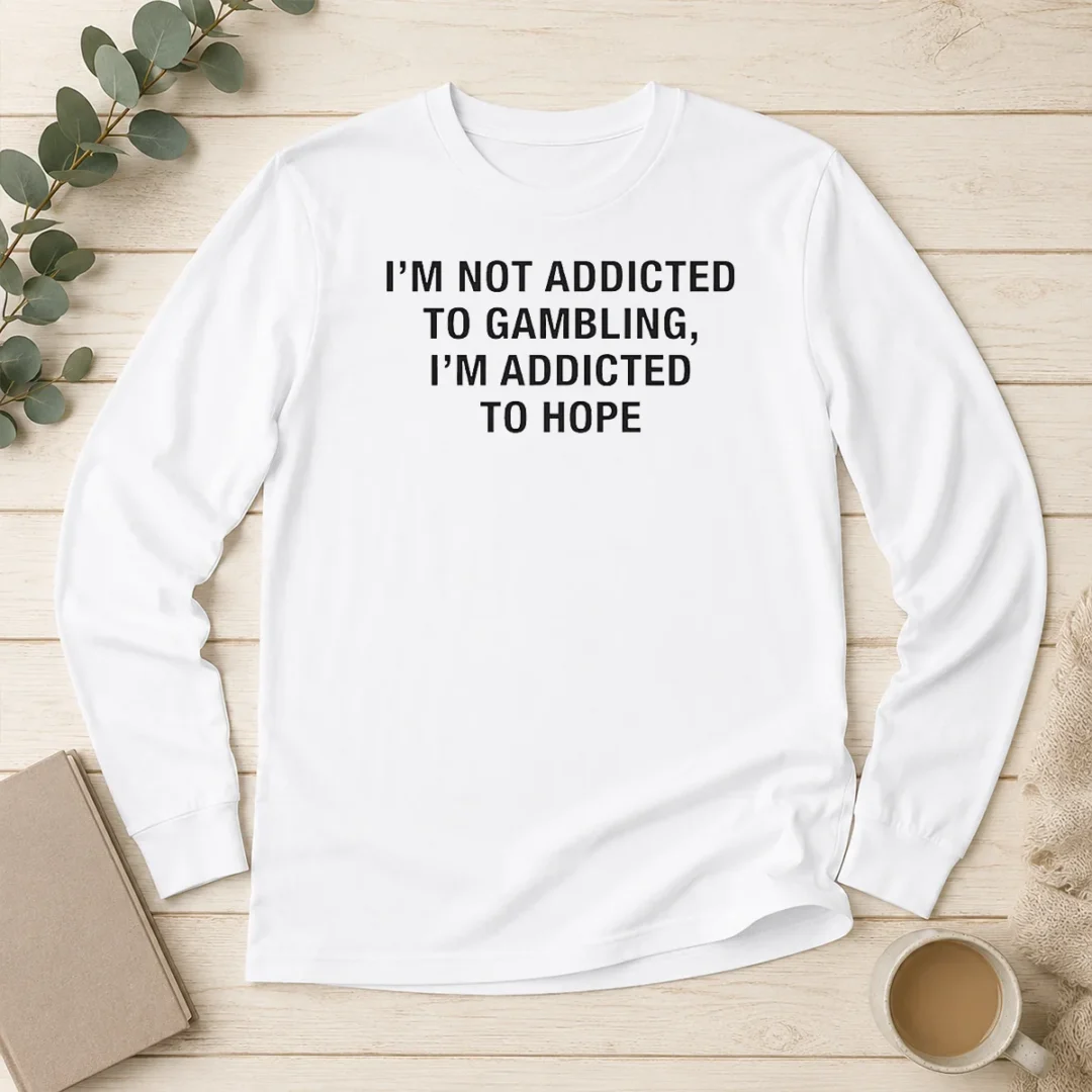 premium-hot-hope-seeker-apparel-i-am-not-addicted-to-gambling-i-am-addicted-to-hope-long-sleeve-shirt Premium Hot Hope Seeker Apparel I Am Not Addicted To Gambling I Am Addicted To Hope Long Sleeve Shirt
