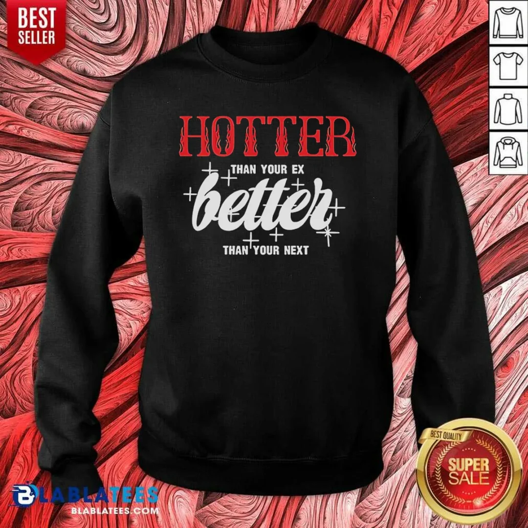 premium-hot-hotter-than-your-ex-better-next-stars-sweatshirt-sweatshirt-optimized Premium Hot Hotter Than Your Ex Better Next Stars Sweatshirt